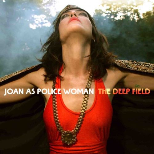 ALBUM REVIEW: JOAN AS POLICEWOMAN — “THE DEEP FIELD”