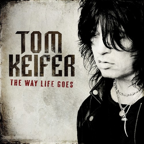 ALBUM REVIEW: TOM KEIFER — “THE WAY LIFE GOES”